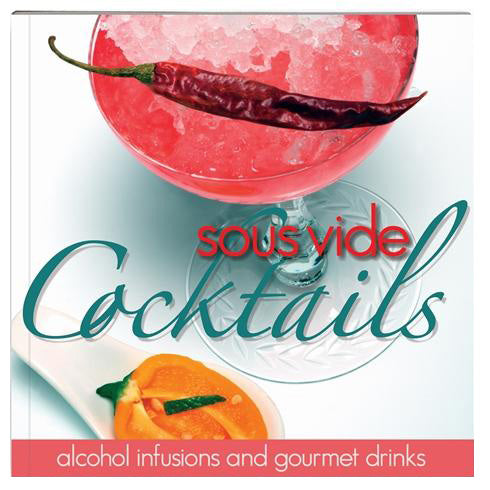 Sous Vide Cocktails Cookbook